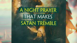 A Powerful Night Prayer That Makes Satan Tremble.1