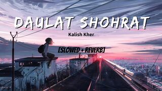 Daulat Shohrat | Slowed Reverb | | Kalish Kher | Music Pk