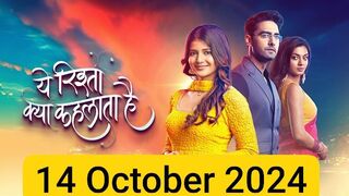 Yeh rishta kya kehlata hai 14 October 2024 episode