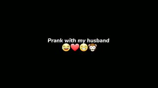 Prank with my husband