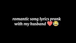Romantic song lyrics prank with my husband , can't stop laughing