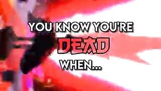 You know you're "DEAD" when...
