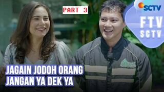 FTV SCTV (2024) Hardi Fadhillah & Larasati Nugroho - Jagain Jodoh Orang Jangan Ya Dek Ya Part 3