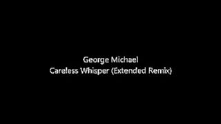 George Michael - Careless Whisper (Remix étendu)