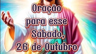 Oração para esse Sábado 26 de Outubro.