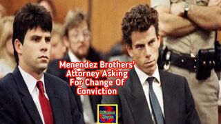 Menendez brothers’ attorney asking for change of conviction