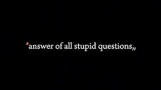 Silence is the best answer of all stupid question