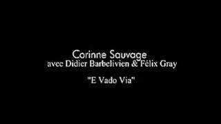 "E vado Via" Corinne Sauvage, Didier Barbelivien & Félix Gray