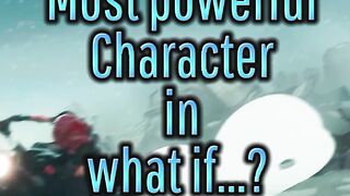 Most powerful character in what if...?