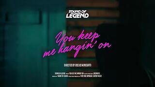 Sound Of Legend - You Keep Me Hangin' On (Vidéo officielle)