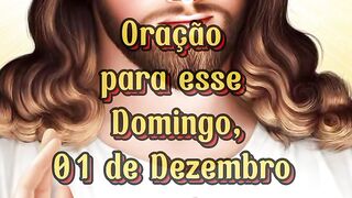 Oração para esse Domingo 01 de Dezembro.