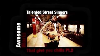 Incredibly talented street singers that give you chills Compilation Part 2