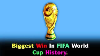 Biggest Win In FIFA World Cup History.