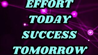 Effort today brings success tomorrow