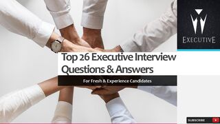 Top 26 Executive Interview Questions & Answers | For Fresh & Experience Candidates