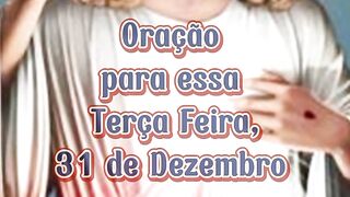 Oração para essa Terça Feira 31 de Dezembro.