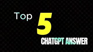 Top 5 CHAT GPT ANSWER