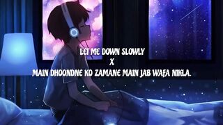 Let Me Down slowly x|Main DHOONDNE kO ZAMANE MAIN JAB WAFA NIKLA.