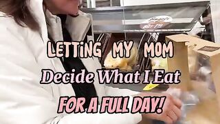 Letting my mom decide what I eat for a full day!