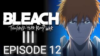 Bleach: Thousand-Year Blood War: Part III - The Conflict Episode 12 in English SUB