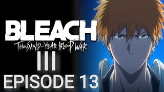 Bleach: Thousand-Year Blood War: Part III - The Conflict Episode 13 in English SUB