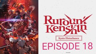 Rurouni Kenshin: Kyoto Disturbance Episode 18