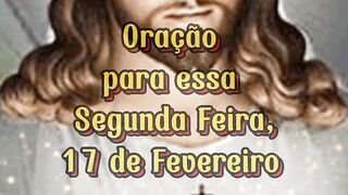 Oração para essa Segunda Feira 17 de Fevereiro.