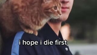 I hope i die before my cat