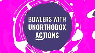 Cricketers & Bowlers with Unorthodox Actions