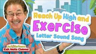 Reach Up High and Exercise Letter Sound Song! _ Jack Hartmann