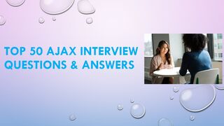 Top 50 AJAX Interview Questions & Answers | For Fresh & Experience Candidates