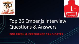 Ember.js Interview Questions and Answers | Top Best 26 Q&A | Ember.js Interview Tips