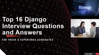 Top 16 Django Interview Questions and Answers | For Fresh & Experience Candidates
