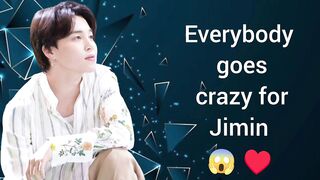 Everybody goes crazy for Jimin.