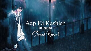 Aap Ki Kashish (Slowed Reverb) Vicky Singh.mp4 Upload
