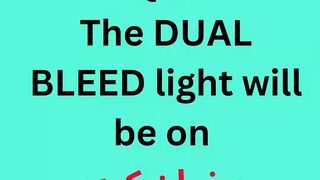 The DUAL BLEED light will be on