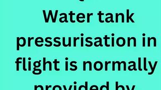 Water tank pressurisation in flight is normally provided by