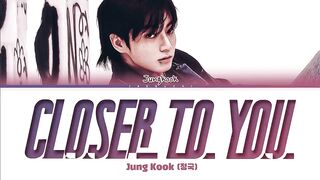Jungkook (정국) 'Closer to You (feat. Major Lazer)' Lyrics.mp4