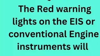 The Red warning lights on the EIS or conventional Engine instruments will