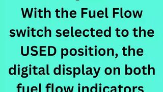 With the Fuel Flow switch selected to the USED position, the digital display on both fuel flow indicators