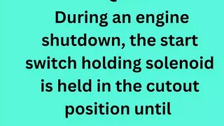 During an engine shutdown, the start switch holding solenoid is held in the cutout position until