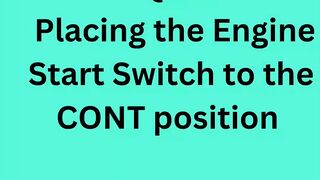 Placing the Engine Start Switch to the CONT position