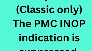 Classic only) The PMC INOP indication is suppressed