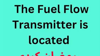 The Fuel Flow Transmitter is located