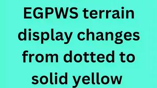 EGPWS terrain display changes from dotted to solid yellow