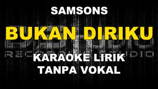 Samsons - Bukan Diriku (Karaoke)