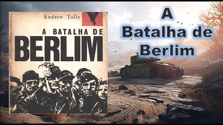 A batalha de berlim - capítulo 19 - parte 1