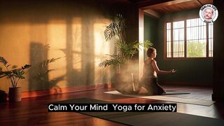 Calm Your Mind_ Yoga for Anxiety Relief & Mindful