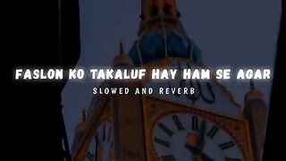 Faslon Ko Takaluf Hai Hum Se Agar // slowed Reverb//