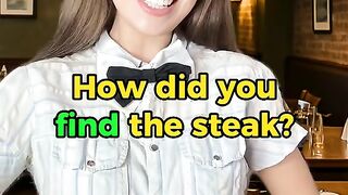 How did you find the steak?